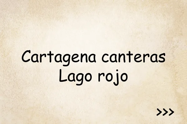 Cartagena canteras - Lago Rojo